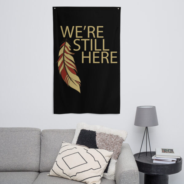 We're Still Here Feather Wall Flag by Wayuką́