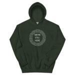 Forest Green We're Still Here Unisex Hoodie by Wayuką́
