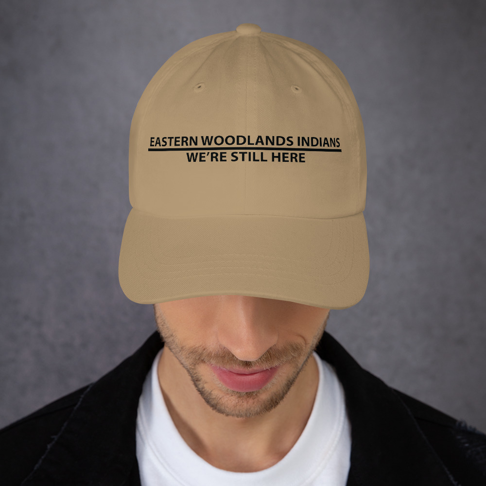 Eastern Woodlands Indians We're Still Here Khaki Dad Hat by Wayuką́