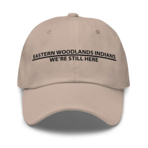 Eastern Woodlands Indians We're Still Here Stone Dad Hat by Wayuką́
