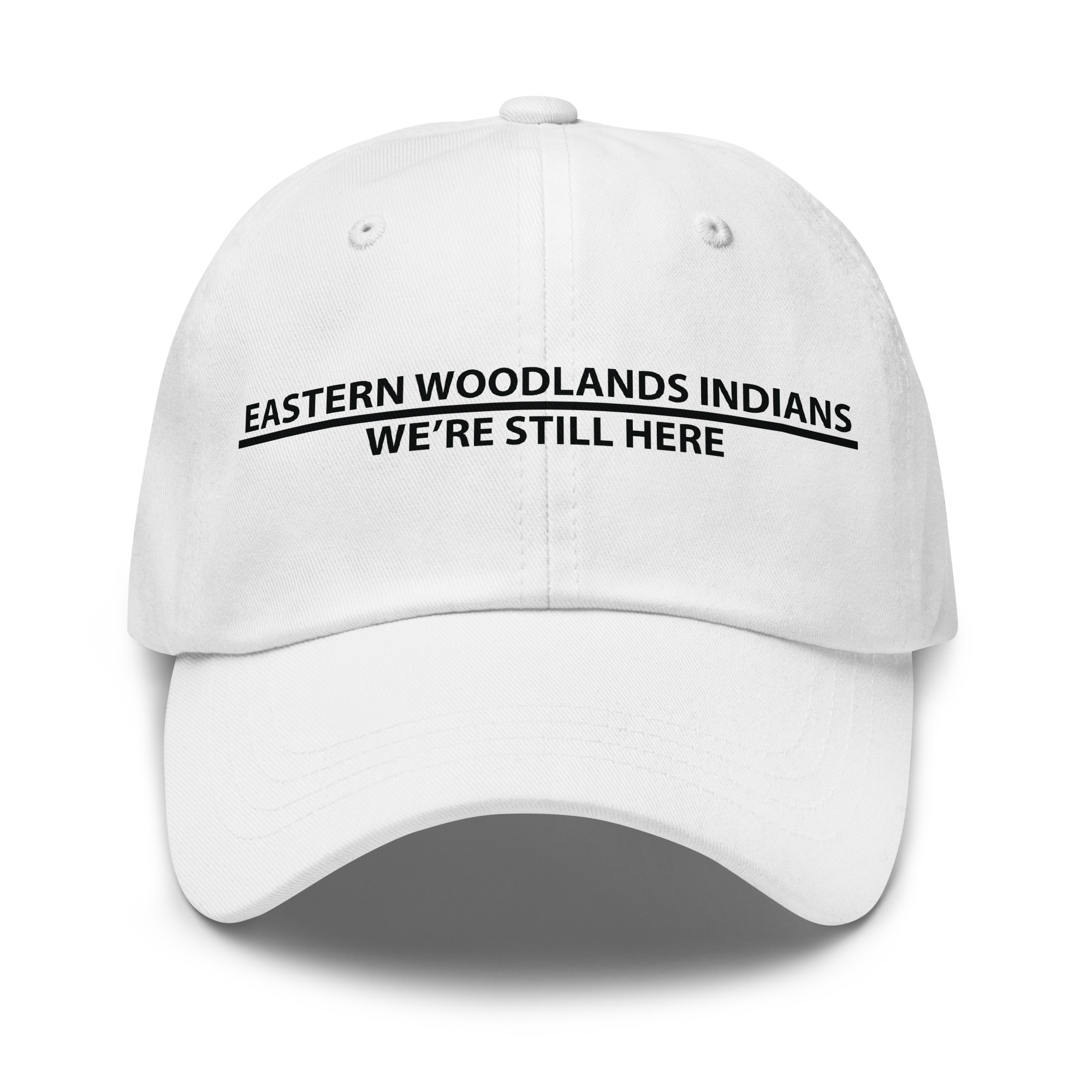 Eastern Woodlands Indians We're Still Here White Dad Hat by Wayuką́