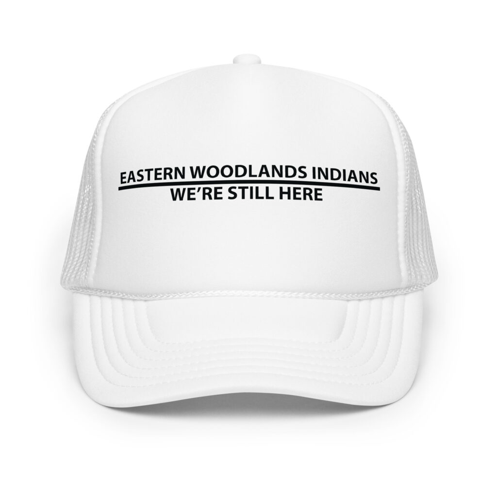 Eastern Woodlands Indians We're Still Here White Trucker Hat by Wayuką́