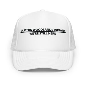 Eastern Woodlands Indians We're Still Here White Trucker Hat by Wayuką́
