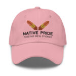 Native Pride Together Stronger Pink Dad Hat by Wayuką́