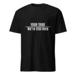 Custom We're Still Here Black T-shirt by Wayuką́