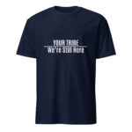 Custom We're Still Here Navy T-shirt by Wayuką́
