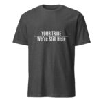 Custom We're Still Here Dark Heather Grey T-shirt by Wayuką́