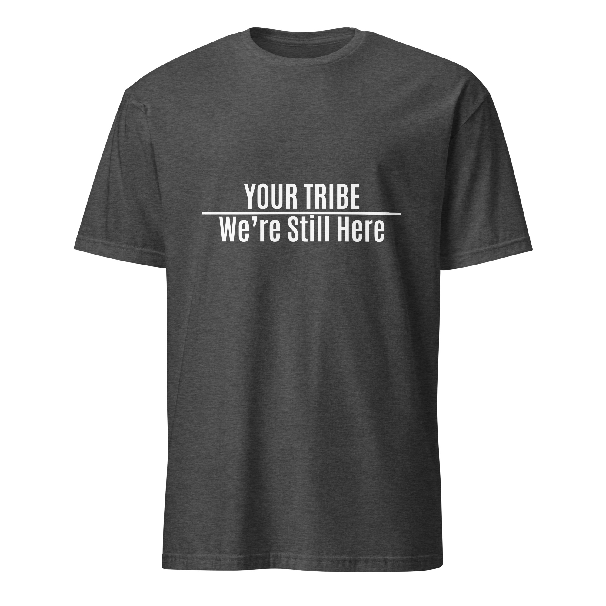 Custom We're Still Here Dark Heather Grey T-shirt by Wayuką́