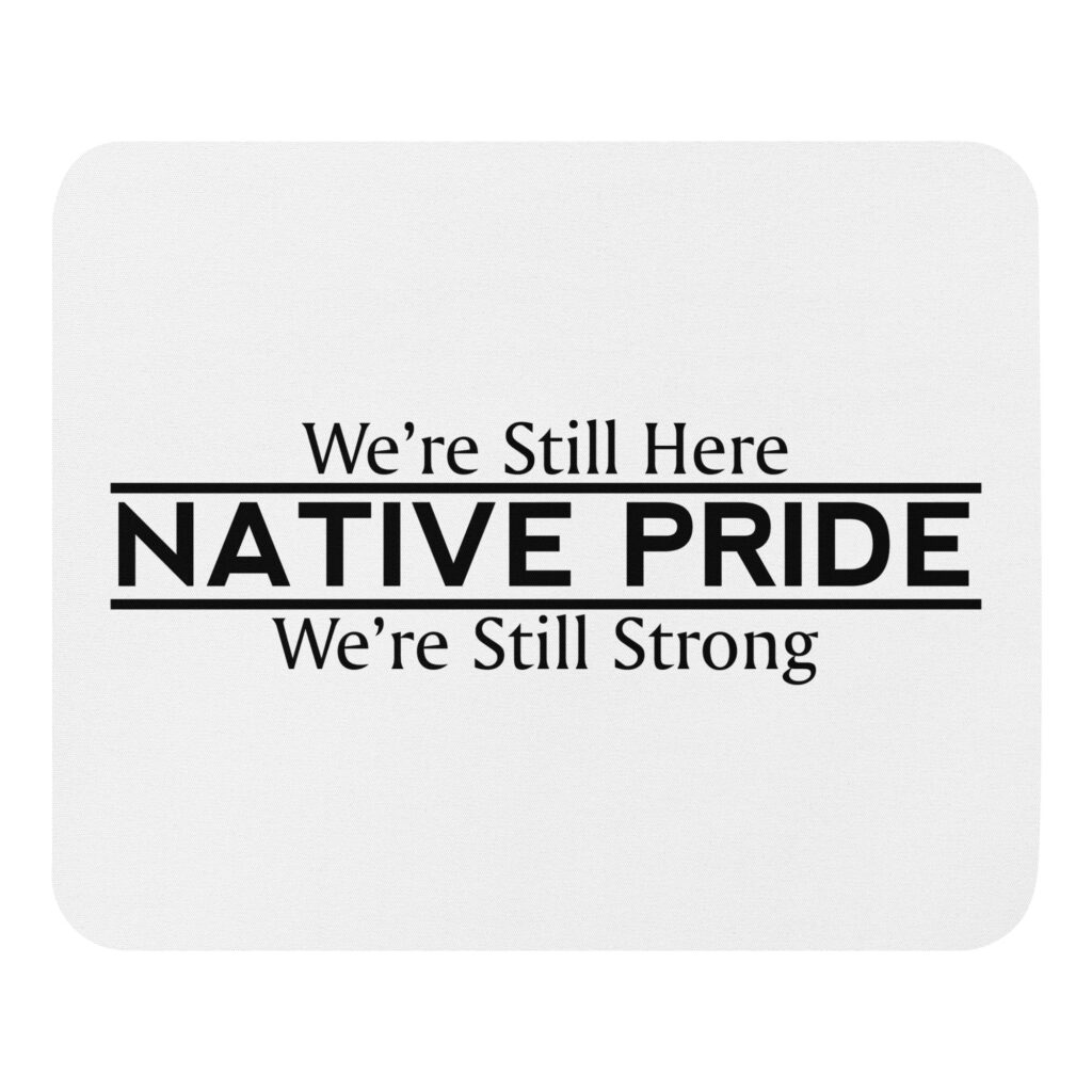Native Pride We're Still Here We're Still Strong Mouse Pad by Wayuką́