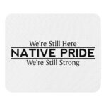 Native Pride We're Still Here We're Still Strong Mouse Pad by Wayuką́