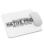 Native Pride We're Still Here We're Still Strong Mouse Pad by Wayuką́