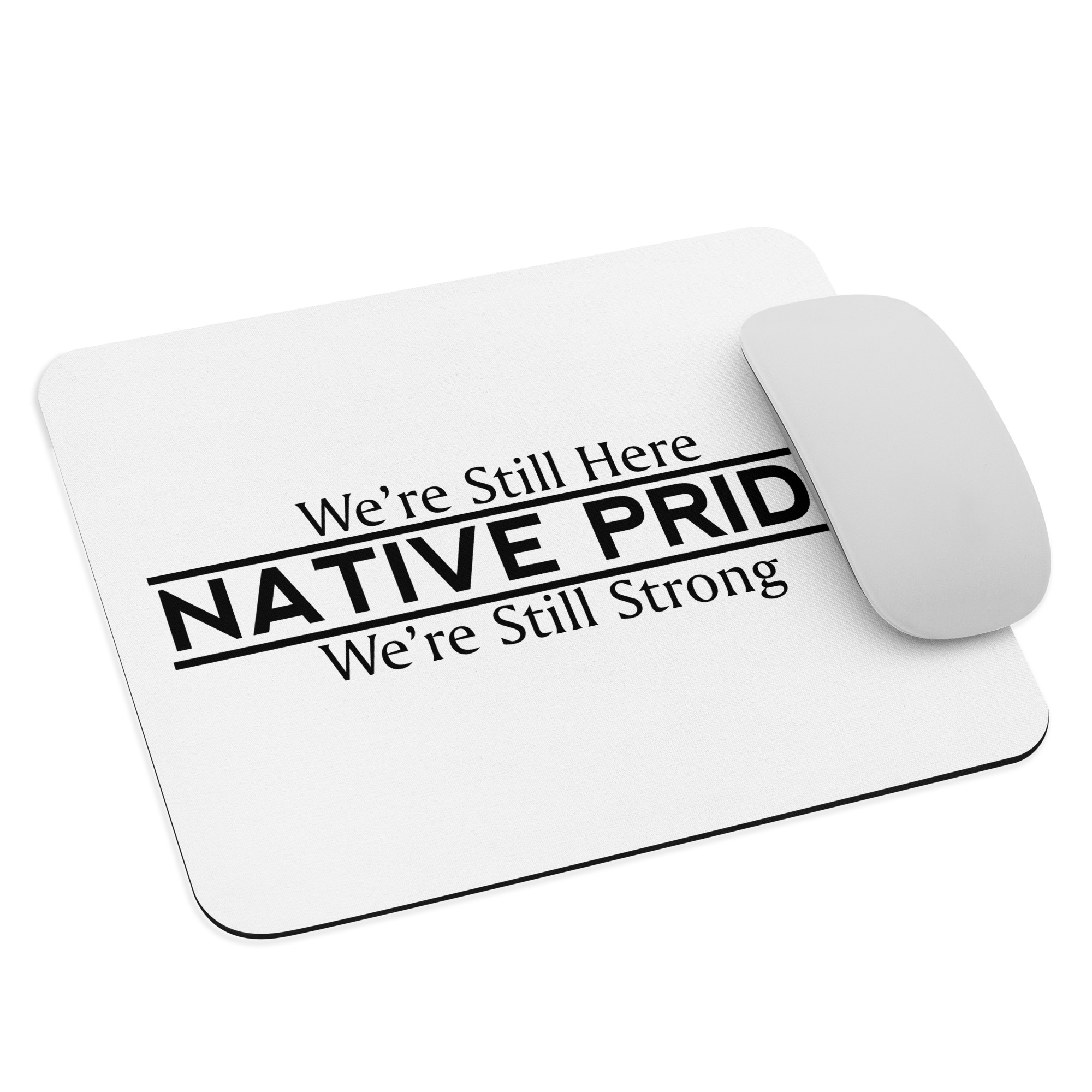 Native Pride We're Still Here We're Still Strong Mouse Pad by Wayuką́
