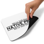 Native Pride We're Still Here We're Still Strong Mouse Pad by Wayuką́