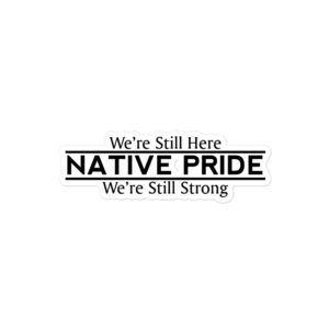 Native Pride We're Still Here Sticker by Wayuką́