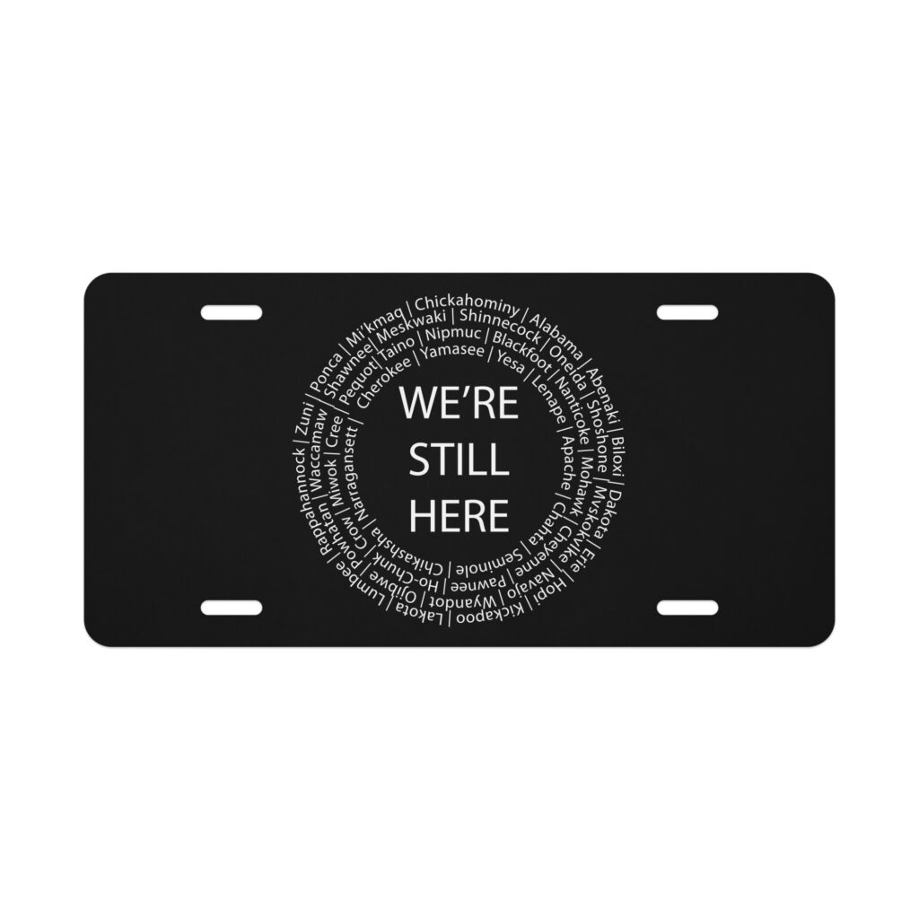 We're Still Here License Plate by Wayuką́