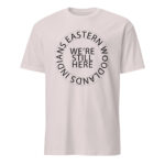 Eastern Woodlands Indians We're Still Here Ice Grey Unisex T-shirt by Wayuką́