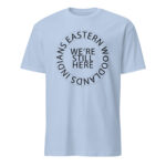 Eastern Woodlands Indians We're Still Here Light Blue Unisex T-shirt by Wayuką́