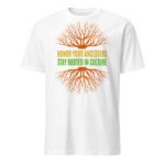Honor Ancestors Stay Rooted White Unisex T-shirt by Wayuką́