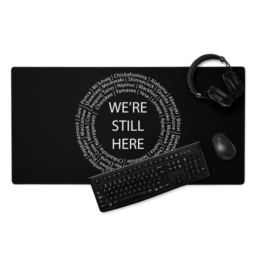We're Still Here Desk Mat by Wayuką́